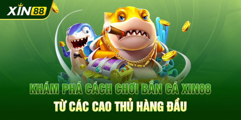 cách chơi bắn cá Xin88