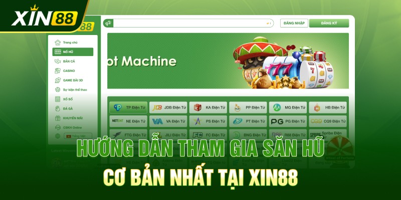 Hướng dẫn tham gia săn hũ cơ bản nhất tại Xin88