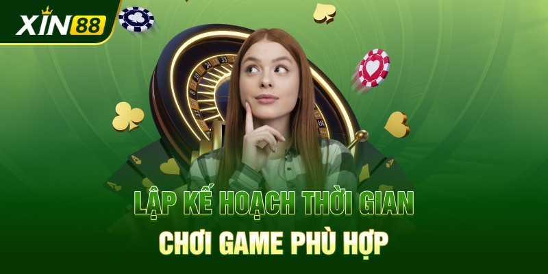 Lập kế hoạch thời gian chơi game phù hợp