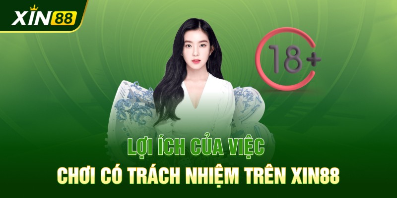 Lợi ích của việc chơi có trách nhiệm trên Xin88