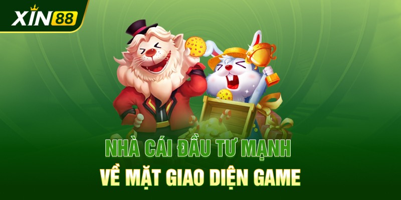 Nhà cái đầu tư mạnh về mặt giao diện game