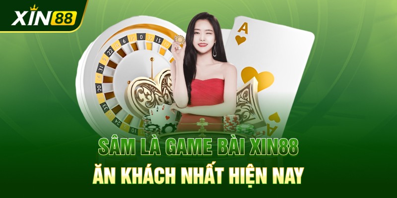 Sâm là game bài Xin88 ăn khách nhất hiện nay