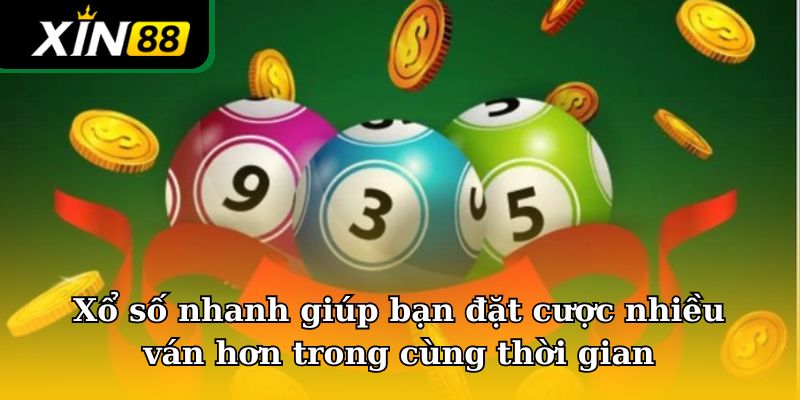 Xổ số nhanh giúp bạn đặt cược nhiều ván hơn trong cùng thời gian