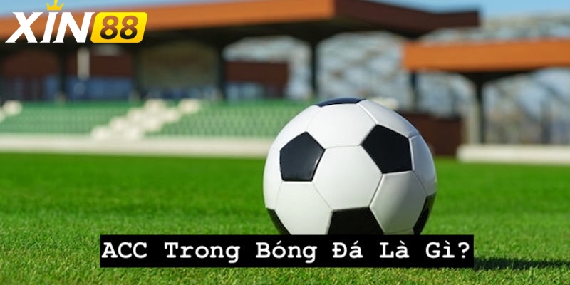 acc trong bóng đá là gì