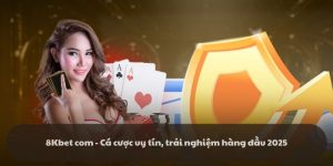8Kbet com - Cá cược uy tín, trải nghiệm hàng đầu 2025