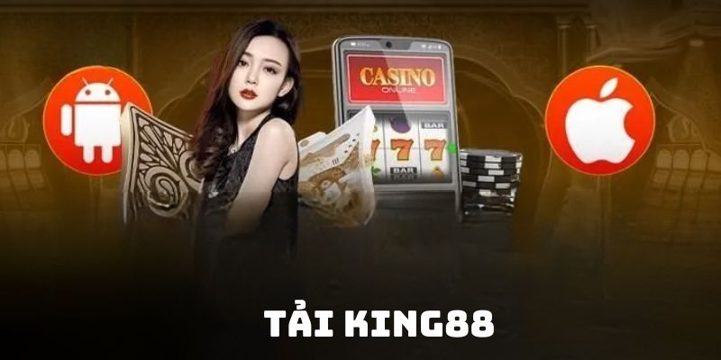 Tải King88 - Tất tần tật các bước cài đặt chi tiết 2025